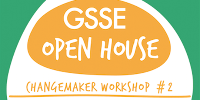 GSSE OPEN HOUSE CHANGEMAKER WORKSHOP #2